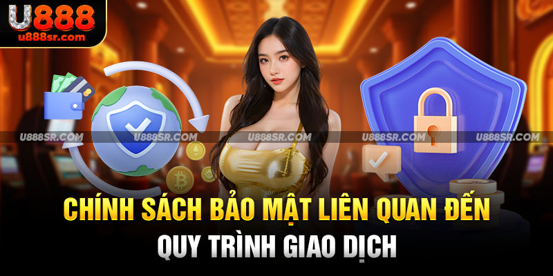 Chính sách bảo mật liên quan đến quy trình giao dịch